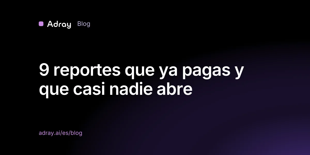 9 reportes que ya pagas y que casi nadie abre