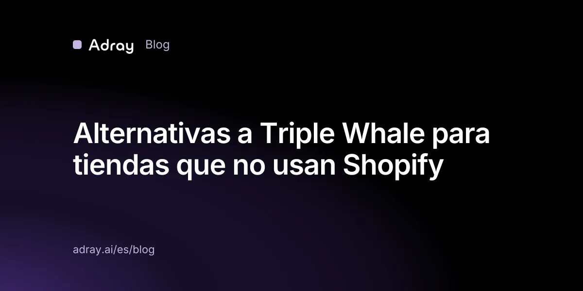 Alternativas a Triple Whale para tiendas que no usan Shopify