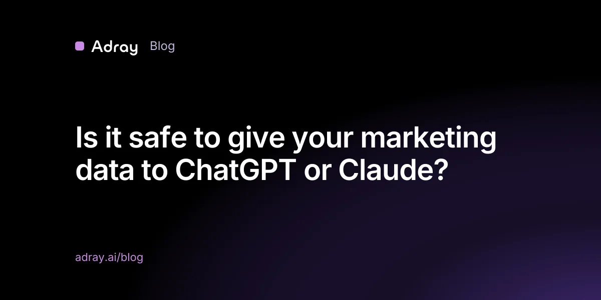 Is it safe to give your marketing data to ChatGPT or Claude?