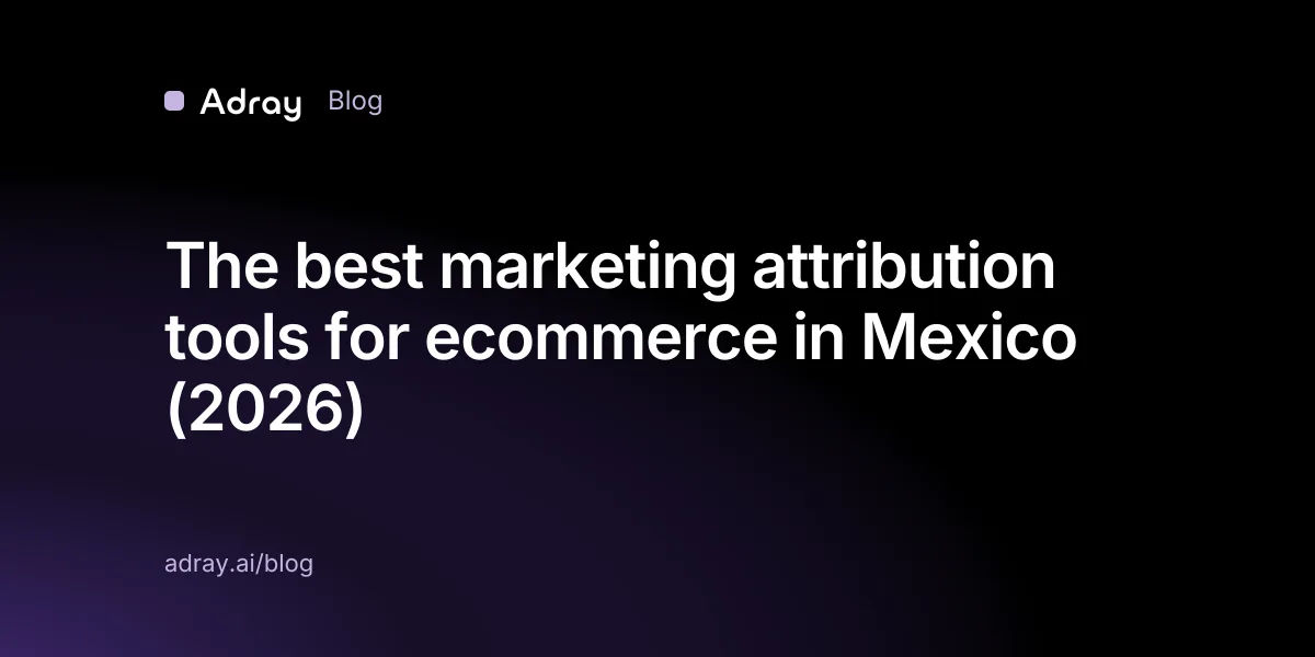 The best marketing attribution tools for ecommerce in Mexico (2026)
