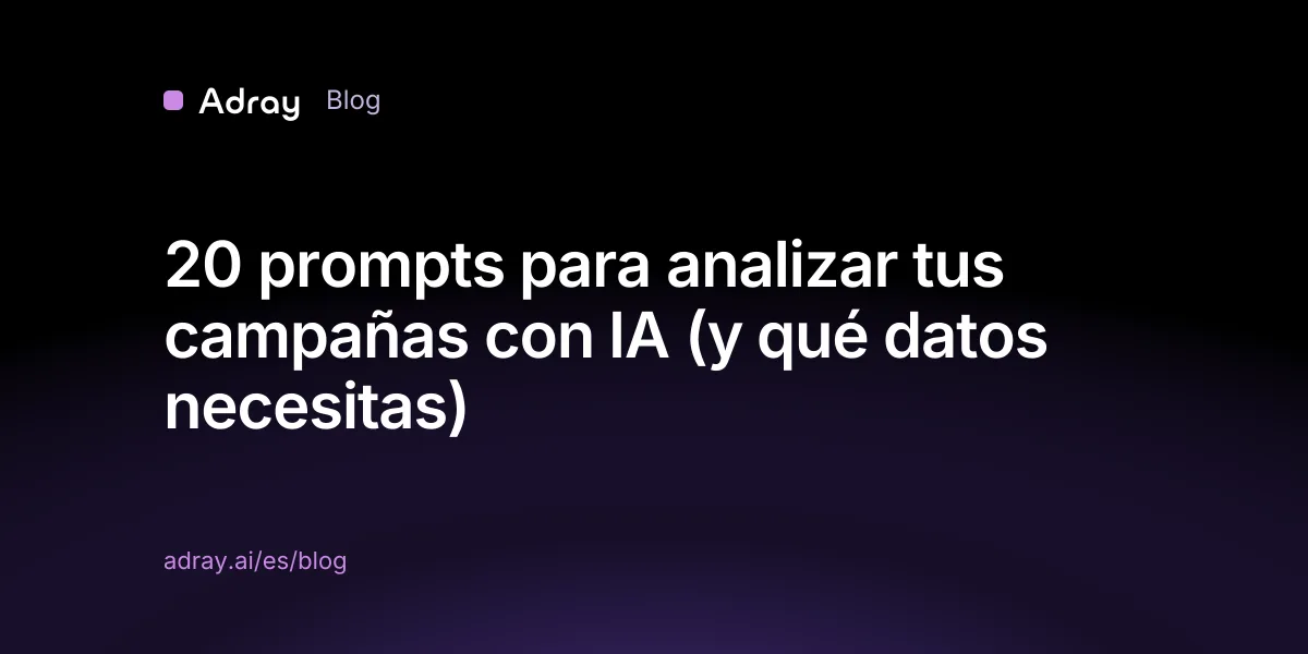 20 prompts para analizar tus campañas con IA (y qué datos necesitas)
